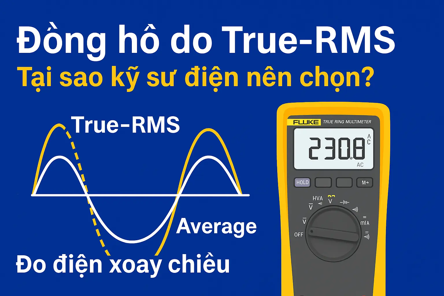 Đo chính xác điện xoay chiều với công nghệ True-RMS